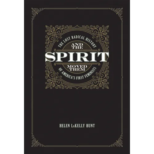 And the Spirit Moved Them: The Lost Radical History of America's First Feminists - Paperback