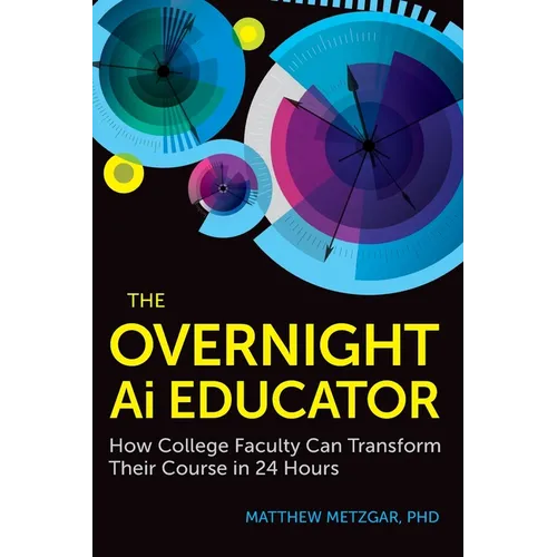 The Overnight AI Educator: How College Faculty Can Transform Their Course in 24 Hours - Paperback