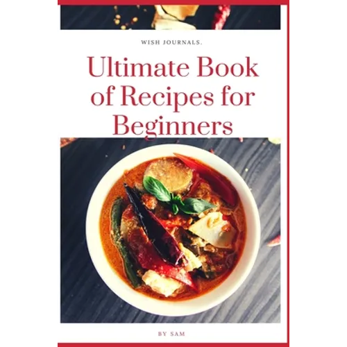 Ultimate Book of Recipes for Beginners: Simple, Easy and Instant Cookbook - Paperback