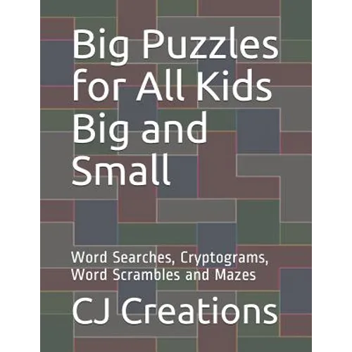 Big Puzzles for All Kids Big and Small: Word Searches, Cryptograms, Word Scrambles and Mazes - Paperback