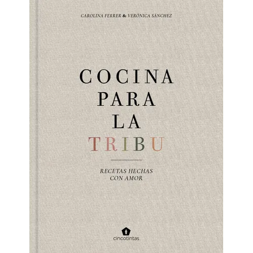 Cocina Para La Tribu: Recetas Hechas Con Amor - Hardcover