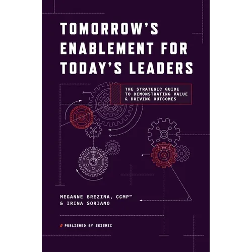 Tomorrow's Enablement for Today's Leaders: The Strategic Guide to Demonstrating Value & Driving Outcomes - Paperback