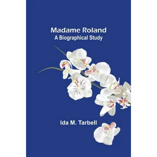 Madame Roland: A Biographical Study - Paperback