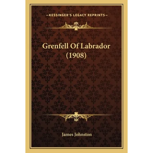 Grenfell Of Labrador (1908) - Paperback