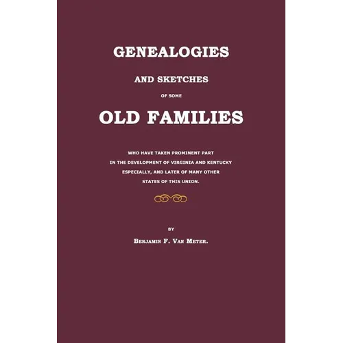 Genealogies and Sketches of Some Old Families Who Have Taken Prominent Part in the Development of Virginia and Kentucky Especially, and Later of Many - Paperback