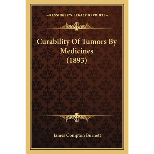 Curability Of Tumors By Medicines (1893) - Paperback