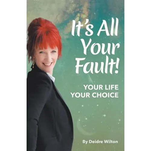 It's All Your Fault: Your Life, Your Choice - Paperback