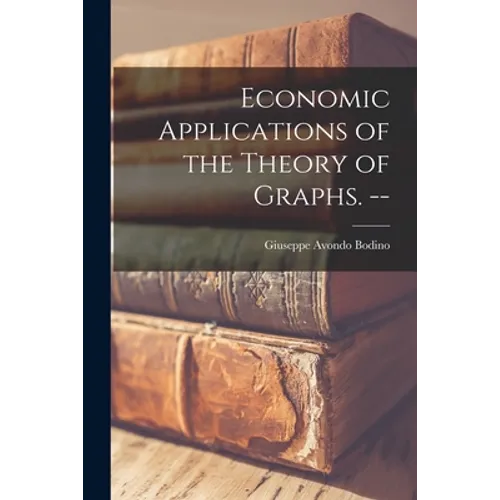 Economic Applications of the Theory of Graphs. -- - Paperback