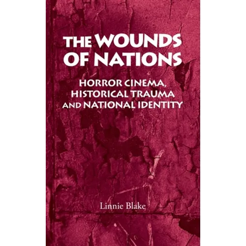 The Wounds of Nations: Horror Cinema, Historical Trauma and National Identity - Paperback