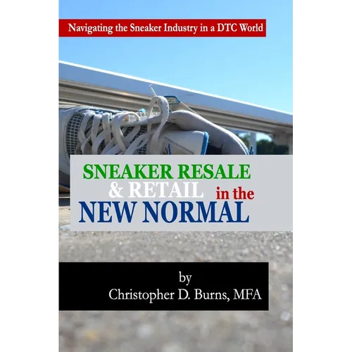 Sneaker Resale and Retail in the New Normal: Navigating the Sneaker Industry in a DTC World - Paperback