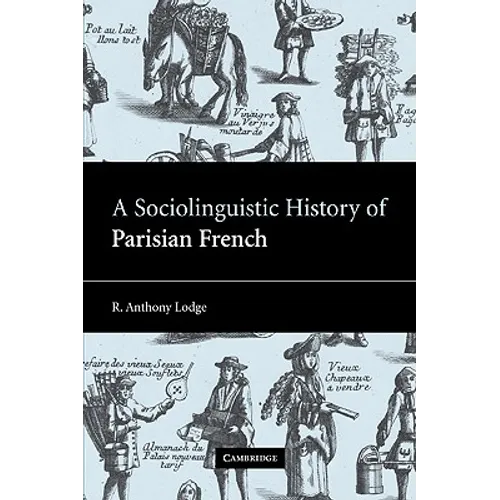 A Sociolinguistic History of Parisian French - Paperback