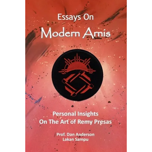 Essays On Modern Arnis: Personal Insights On The Art of Remy Presas - Paperback