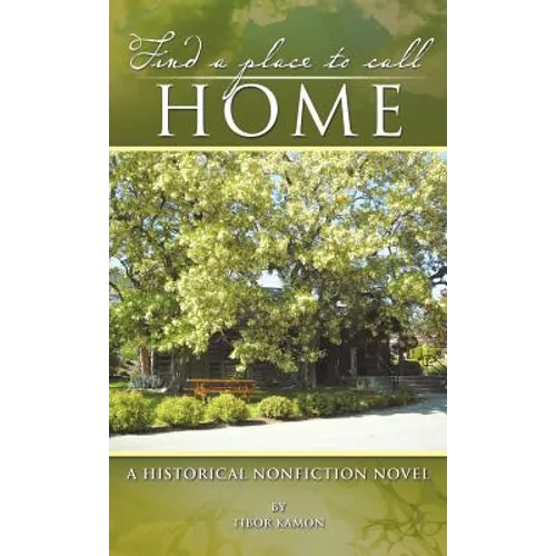 Find a Place to Call Home: A Historical Nonfiction Novel - Hardcover