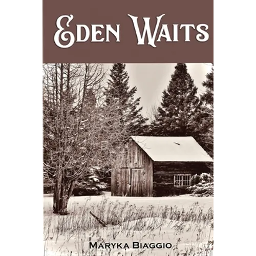 Eden Waits: A novel based on the true story of Michigan's Utopian community, Hiawatha Colony - Paperback
