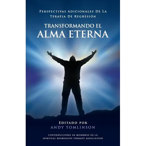 Transformando El Alma Eterna - Perspectivas Adicionales de La Terapia de Regresion - Paperback