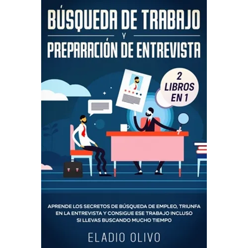 Búsqueda de trabajo y preparación de entrevista 2 libros en 1: Aprende los secretos de búsqueda de empleo, triunfa en la entrevista y consigue ese tra - Paperback
