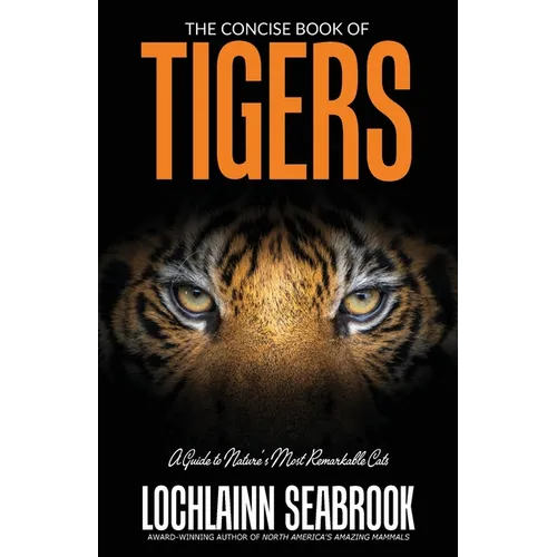 The Concise Book of Tigers: A Guide to Nature's Most Remarkable Cats - Paperback