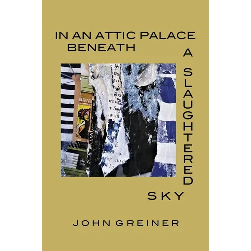 In an Attic Palace Beneath a Slaughtered Sky - Paperback