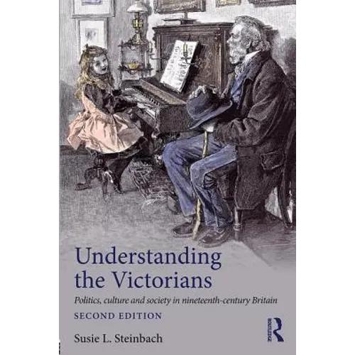 Understanding the Victorians: Politics, Culture and Society in Nineteenth-Century Britain - Paperback