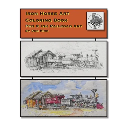 Iron Horse Art Coloring Book: Pen & ink Railroad Art By Don Kirk - Paperback