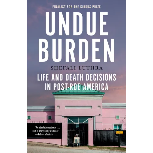 Undue Burden: Life and Death Decisions in Post-Roe America - Paperback