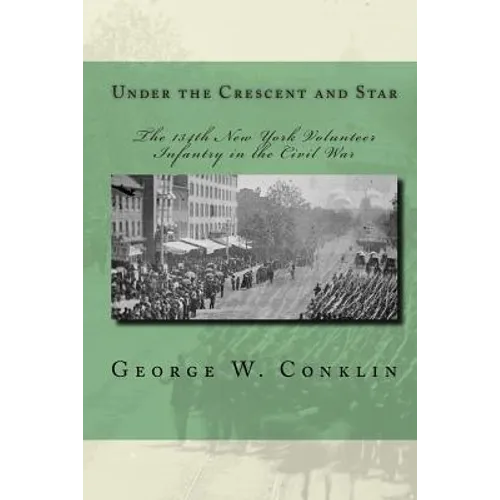 Under the Crescent and Star: The 134th New York Volunteer Infantry in the Civil War - Paperback