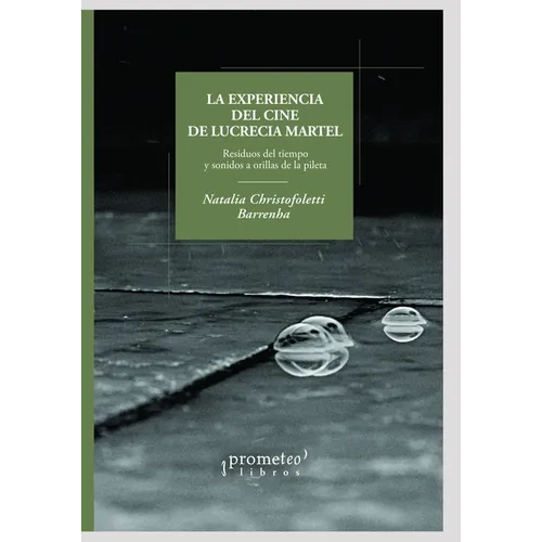 La experiencia del cine de Lucrecia Martel: Residuos del tiempo y sonidos a orillas de la pileta - Paperback