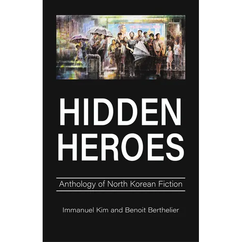 Hidden Heroes: Anthology of North Korean Fiction - Paperback