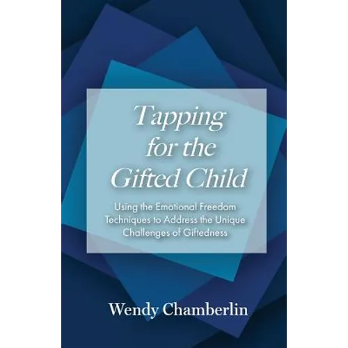Tapping for the Gifted Child: Using the Emotional Freedom Techniques to Address the Unique Challenges of Giftedness - Paperback