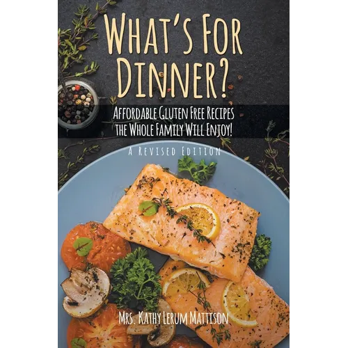 What's For Dinner?: Affordable Gluten-Free Recipes the Whole Family Will Enjoy! - Paperback