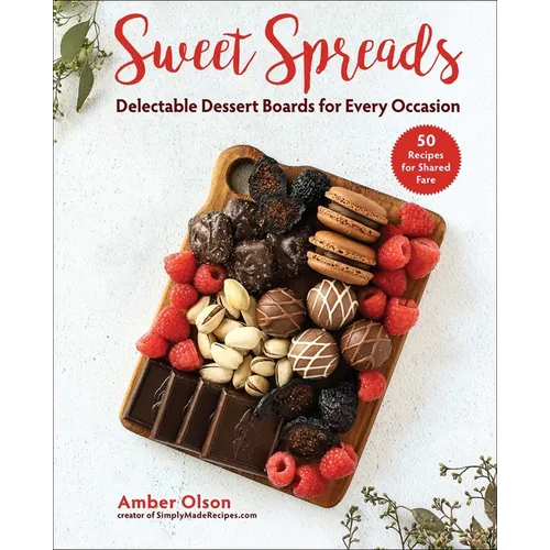 Sweet Spreads: Delectable Dessert Boards for Every Occasion - Hardcover