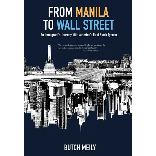 From Manila to Wall Street: An Immigrant's Journey With America's First Black Tycoon - Hardcover