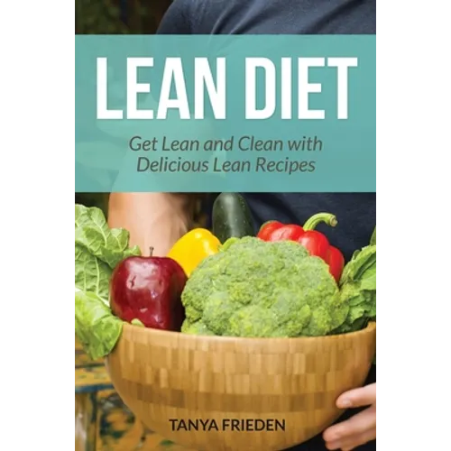 Lean Diet: Get Lean and Clean with Delicious Lean Recipes - Paperback