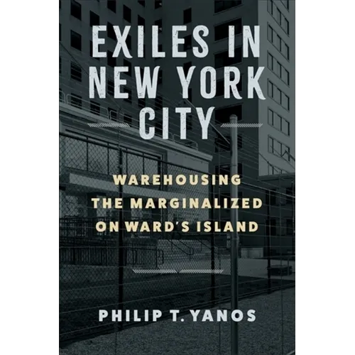 Exiles in New York City: Warehousing the Marginalized on Ward's Island - Paperback