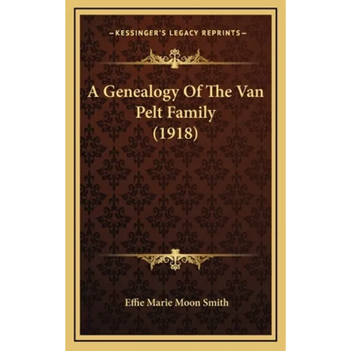 A Genealogy Of The Van Pelt Family (1918) - Hardcover