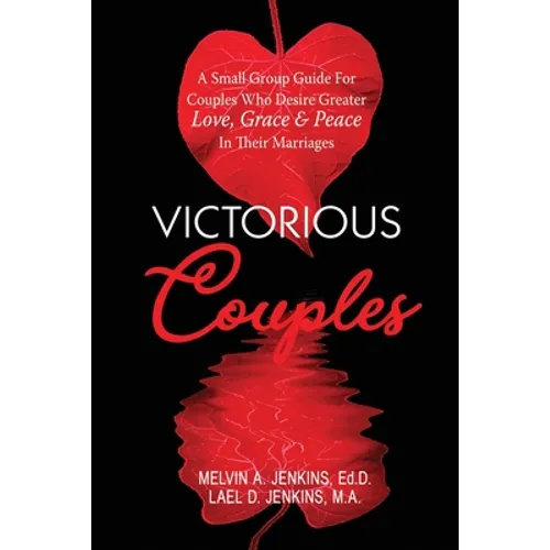 Victorious Couples: A Small Group Guide for Couples Who Desire Greater Love, Grace & Peace in Their Marriages - Paperback