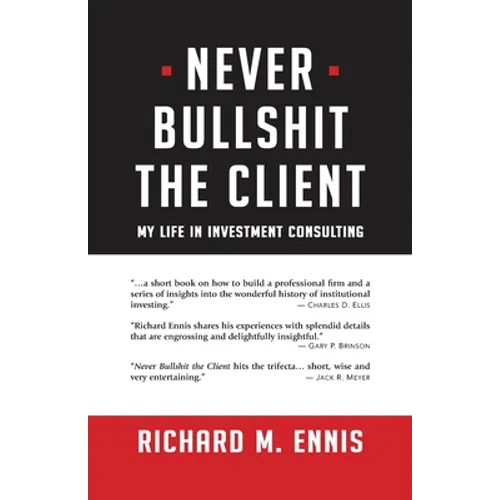 Never Bullshit the Client: My Life in Investment Consulting - Paperback