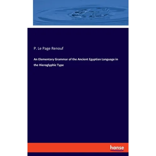 An Elementary Grammar of the Ancient Egyptian Language in the Hieroglyphic Type - Paperback