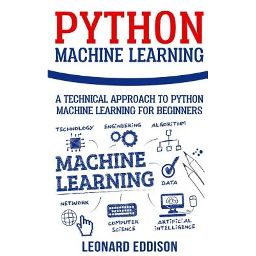 Python Machine Learning: A Technical Approach To Python Machine Learning For Beginners - Paperback