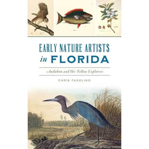 Early Nature Artists in Florida: Audubon and His Fellow Explorers - Hardcover