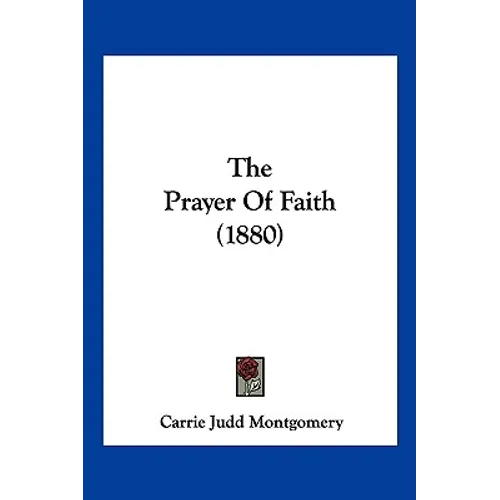 The Prayer Of Faith (1880) - Paperback