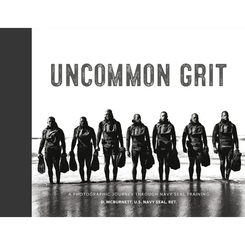 Uncommon Grit: A Photographic Journey Through Navy Seal Training - Hardcover