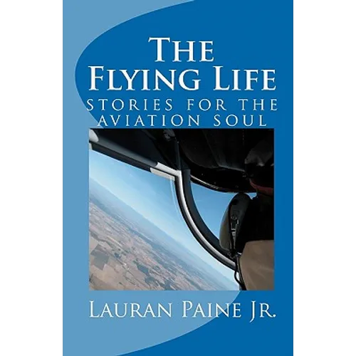 The Flying Life: stories for the aviation soul - Paperback