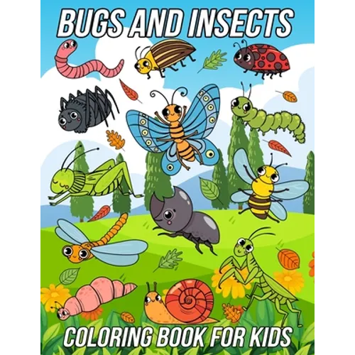 Bugs and Insects Coloring Book for Kids: Fun, Cute and Unique Coloring Pages for Boys and Girls with Beautiful Illustrations of Ladybug, Bee, Dragonfl - Paperback