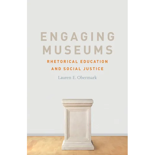 Engaging Museums: Rhetorical Education and Social Justice - Paperback