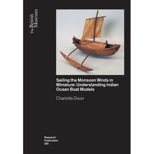 Sailing the Monsoon Winds in Miniature: Understanding Indian Ocean Boat Models - Paperback