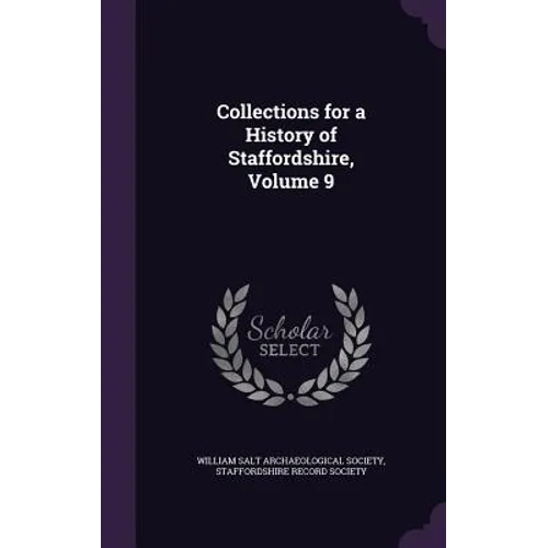 Collections for a History of Staffordshire, Volume 9 - Hardcover
