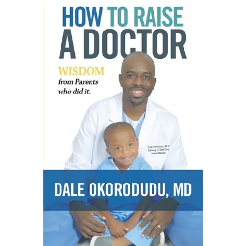 How to Raise a Doctor: Wisdom From Parents Who Did It - Paperback