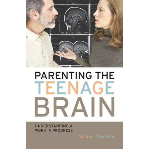 Parenting the Teenage Brain: Understanding a Work in Progress - Paperback