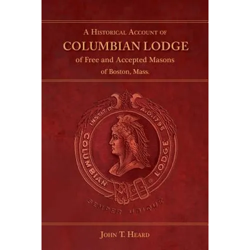 A Historical Account of Columbian Lodge of Free and Accepted Masons of Boston - Paperback